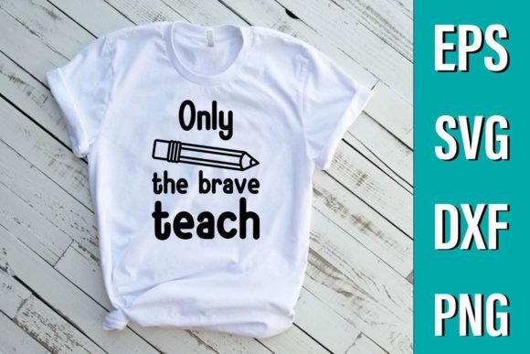 Only the Brave Teach - Svg Quote Design